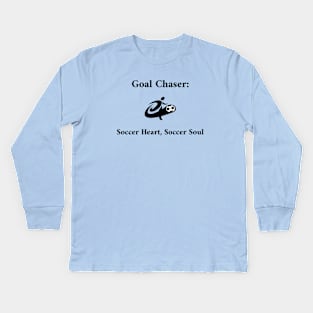 Goal Chaser: Soccer Heart, Soccer Soul Soccer Kids Long Sleeve T-Shirt